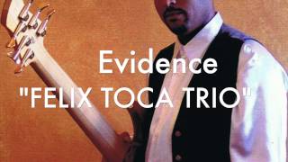 EVICENCE Felix Toca Trio