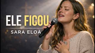 Ele Ficou – Sara Eloa