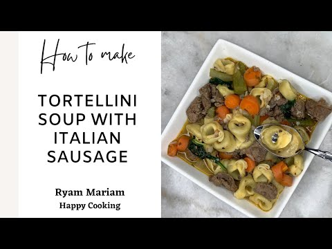 How to Make Tortellini Soup with Italian Sausage / Soup / Tortellini Soup
