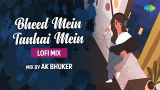 Bheed Mein Tanhai Mein - LoFi Mix AK Bhuker Udit N