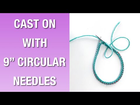 Cast On with 9" Circular Knitting Needles - The Easiest Way to Cast On Socks!
