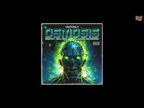 Crotona P x Indian Boy x M Doc Diego x Barbaric x Alvarez Masterminded - Osmosis [prod by L.O.B]