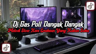 Download lagu DJ Gaspol Dangak Dangak Full Bass || Melodi Slow Kece Enakeun Viral Tik Tok Terbaru 2026 mp3