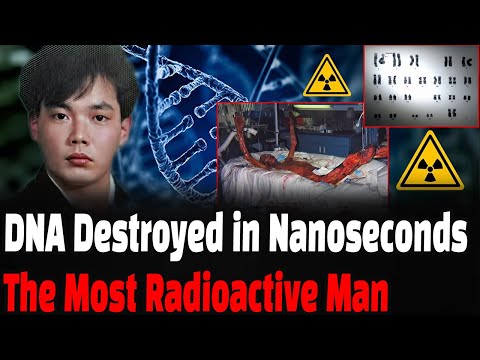 DNA Destroyed in Nanoseconds - Most Radioactive man