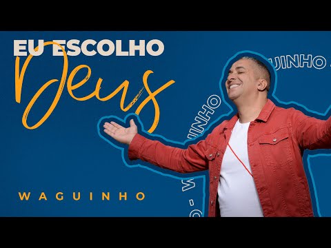 Waguinho - Eu escolho Deus