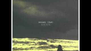 Dreams (2AM) - Kye Kye