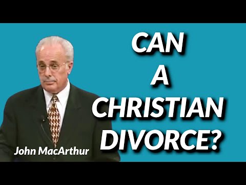 John MacArthur: CAN A CHRISTIAN DIVORCE?