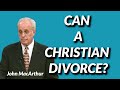 John MacArthur CAN A CHRISTIAN DIVORCE
