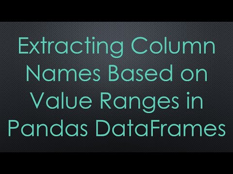 Extracting Column Names Based on Value Ranges in Pandas DataFrames