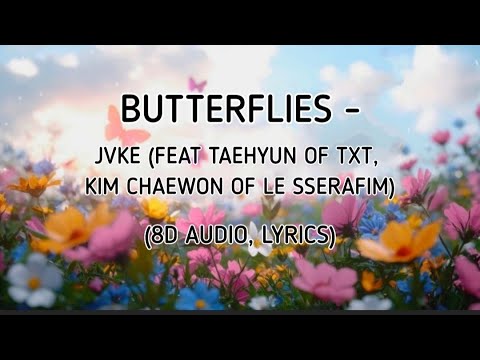 JVKE (feat. TAEHYUN of TXT, KIM CHAEWON of LE SSERAFIM) &ndash; BUTTERFLIES (8D AUDIO, LYRICS)