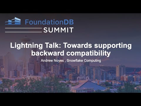 Lightning Talk: Towards supporting backward compatibility - Andrew Noyes , Snowflake Computing