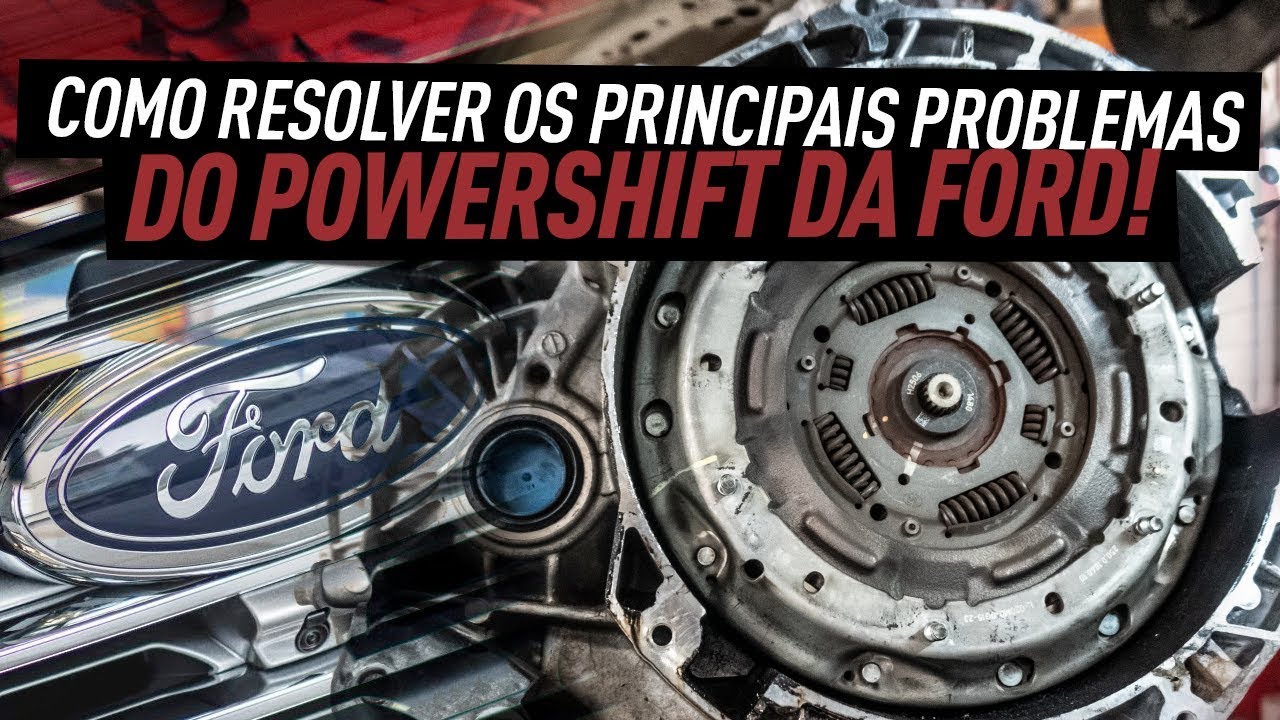 COMO RESOLVER OS PRINCIPAIS PROBLEMAS DO POWERSHIFT DA FORD!