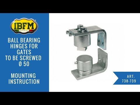 I.B.F.M.|Art.738-739|Ball bearing hinge for gates to be screwed Ø 50|Mounting instruction