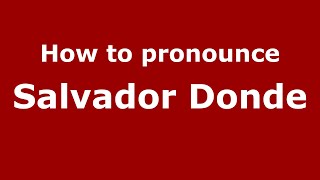 How to pronounce Salvador Donde