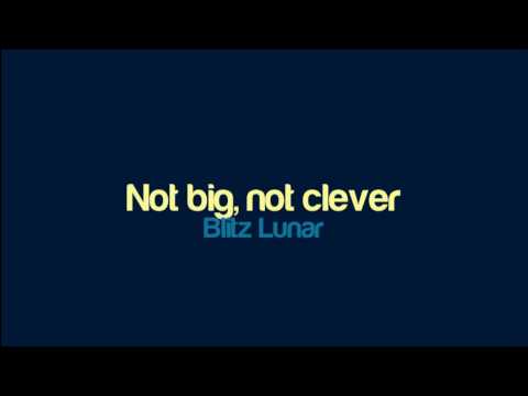 Blitz Lunar - Not big, not clever