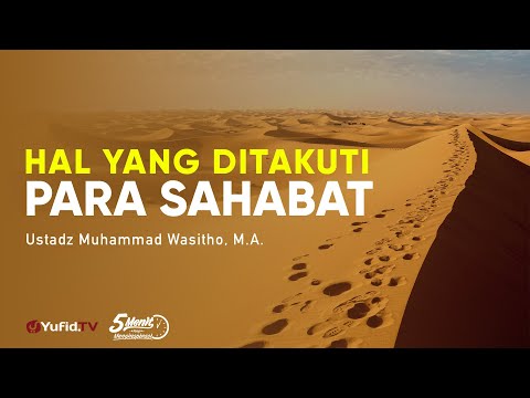 Hal yang Ditakutkan Oleh Para Sahabat - Ustadz Muhammad Wasitho, M.A. - 5 Menit yang Menginspirasi