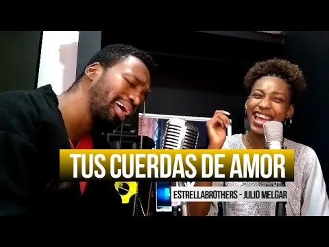 TUS CUERDAS DE AMOR - JULIO MELGAR - #ESTRELLABROTHERS #IVANESTRELLA