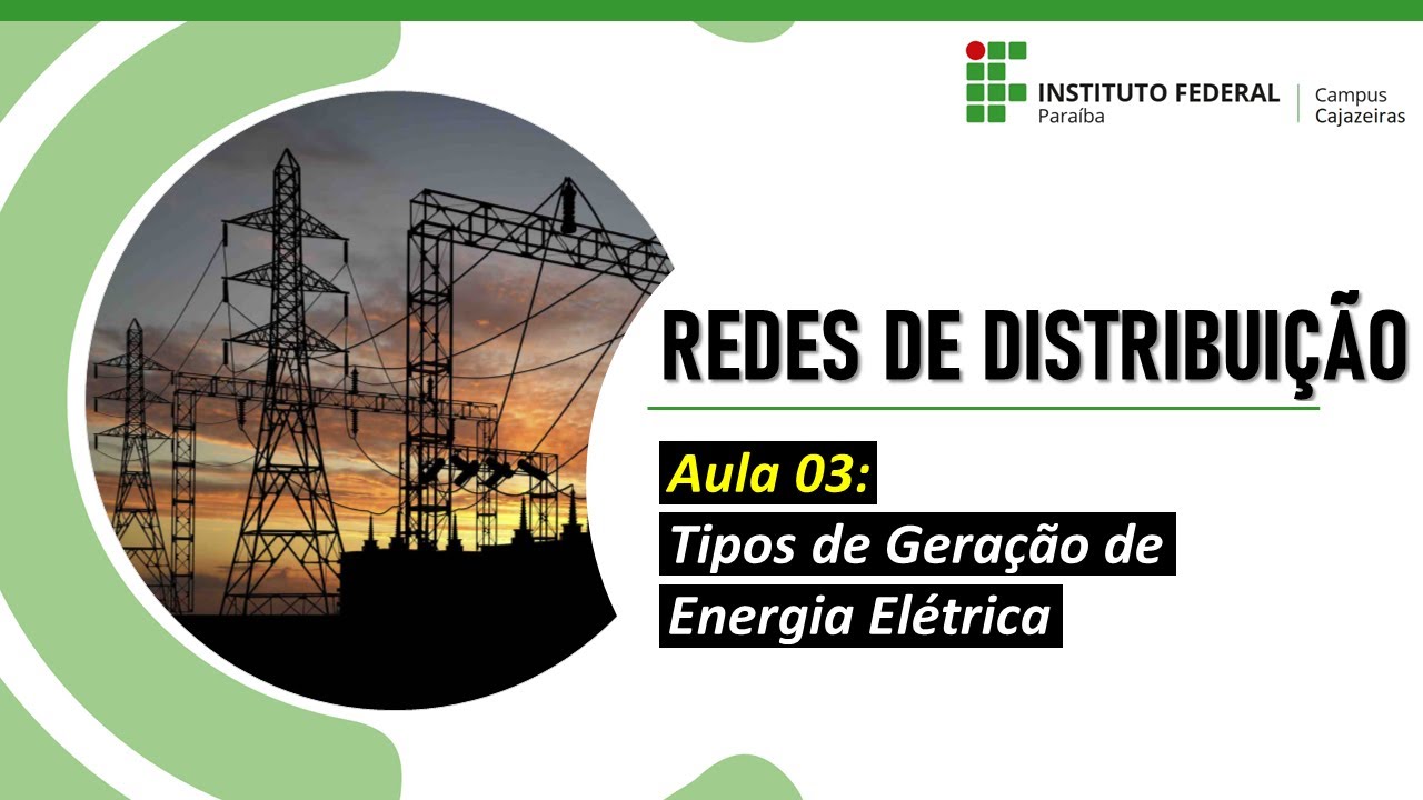 Redes de Distribuição - Aula 03: Tipos de Geração de Energia Elétrica