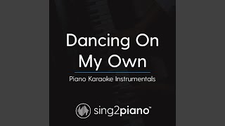 Dancing On My Own (Lower Key of B) (In the Style of Calum Scott) (Piano Karaoke Version)