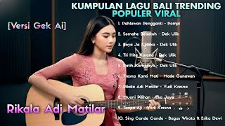 Download lagu KUMPULAN LAGU BALI TRENDING POPULER VIRAL [VERSI GEK AI] mp3