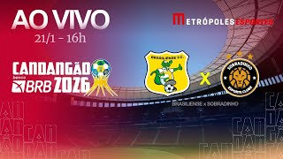 CANDANGÃO 2026 - BRASILIENSE x SOBRADINHO - AO VIVO E COM IMAGENS - 21.01.26