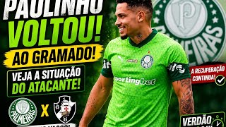 PAULINHO VOLTA AO GRAMADO NO PALMEIRAS! VEJA A SITUAÇÃO DO ATACANTE ANTES DO VASCO