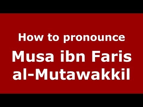 How to pronounce Musa ibn Faris al-Mutawakkil (Arabic/Morocco) - PronounceNames.com