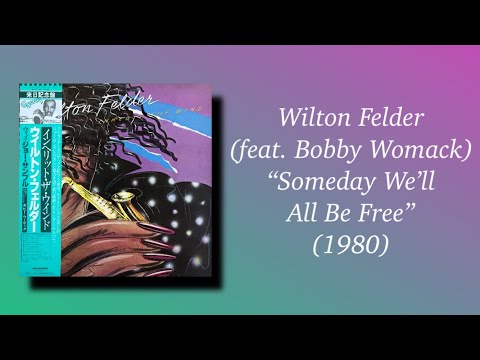 Wilton Felder (feat. Bobby Womack) - Someday We’ll All Be Free (1980)