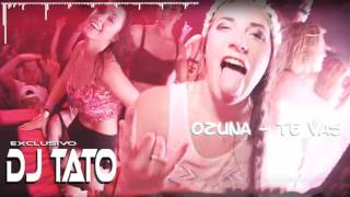 OZUNA - Te vas (Remix) DJ TATO