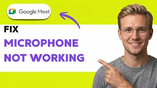 How to Fix Google Meet Microphone Not Working [2026 Full Guide]