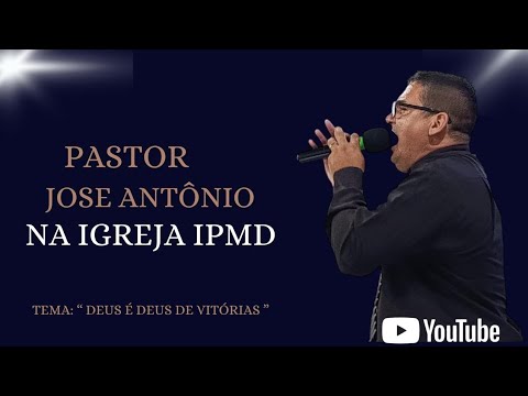Pastor José Antônio Tema: " Deus é Deus de vitórias " 