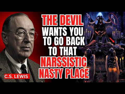 10 Reasons Why The Devil Wants you to go back to that Narcissistic and Nasty Place | C.S Lewis 2025
