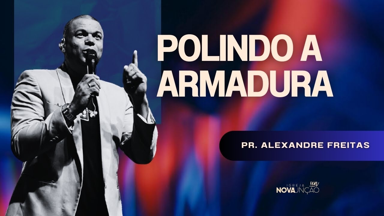 POLINDO A ARMADURA | PR. ALEXANDRE FREITAS