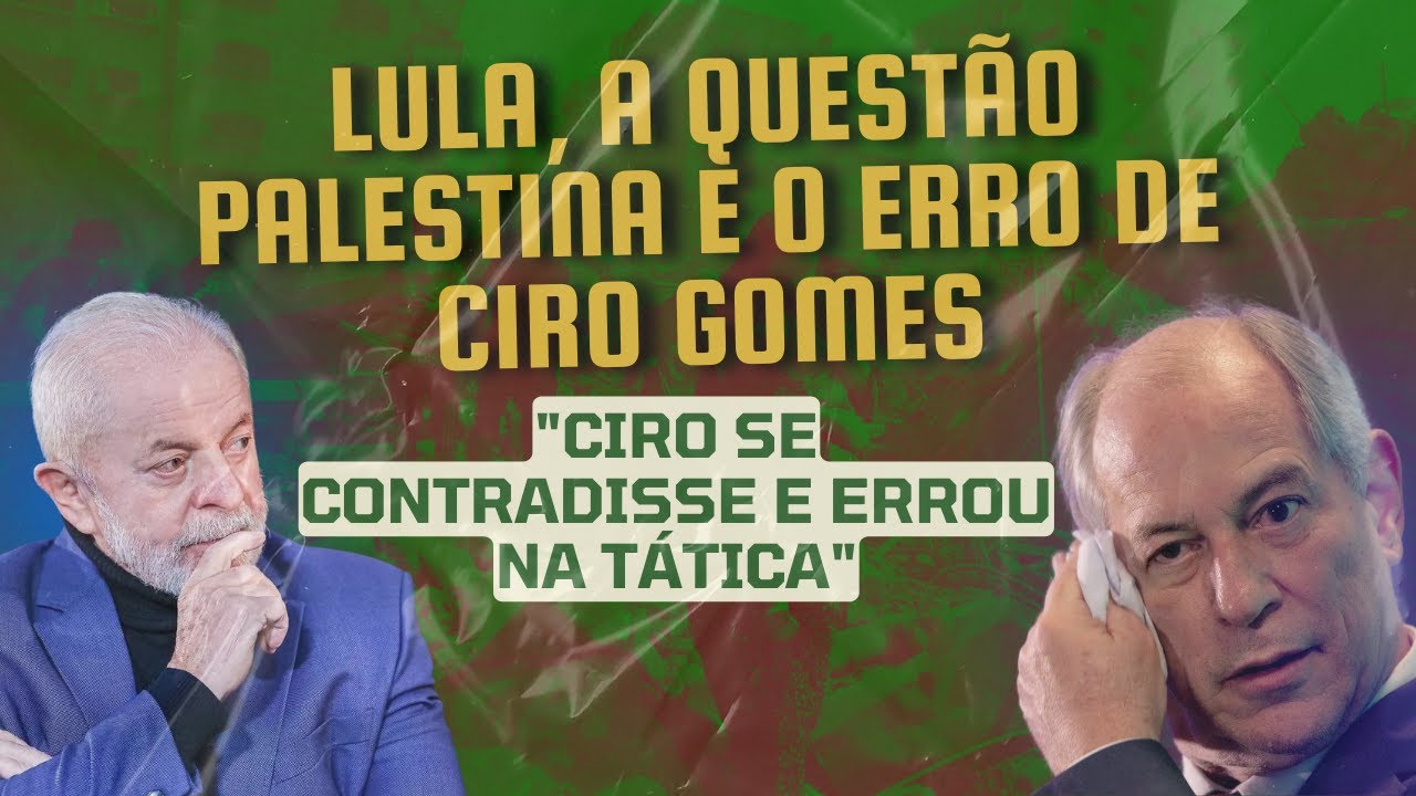 Lula, a questão palestina e o erro de Ciro Gomes