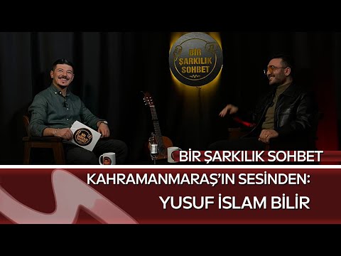 Kahramanmaraş’ın Sesinden: Yusuf İslam Bilir | Bir Şarkılık Sohbet