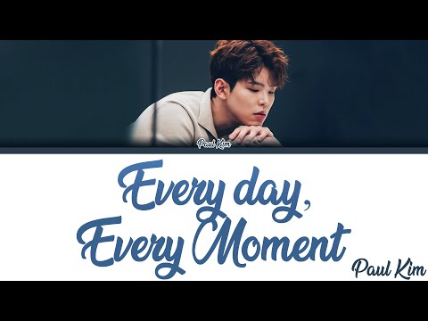 Paul Kim (폴킴) - 'Every day, Every Moment' (모든 날, 모든 순간) [Lyrics Eng/Rom/Han/가사]