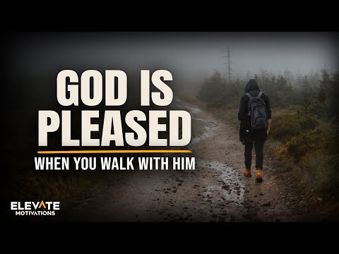 God Is Pleased When You Walk With Him | Christian Motivation