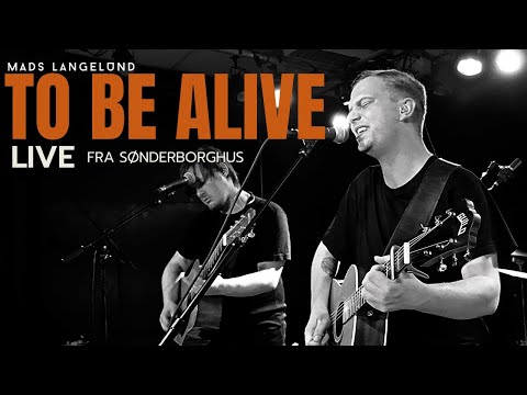 Mads Langelund  - To Be Alive (Live from Sønderborghus)