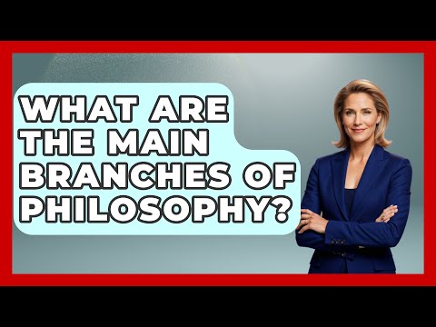 What Are The Main Branches Of Philosophy? - The Personal Growth Path