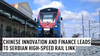 Chinese innovation and finance leads to Serbian high-speed rail link