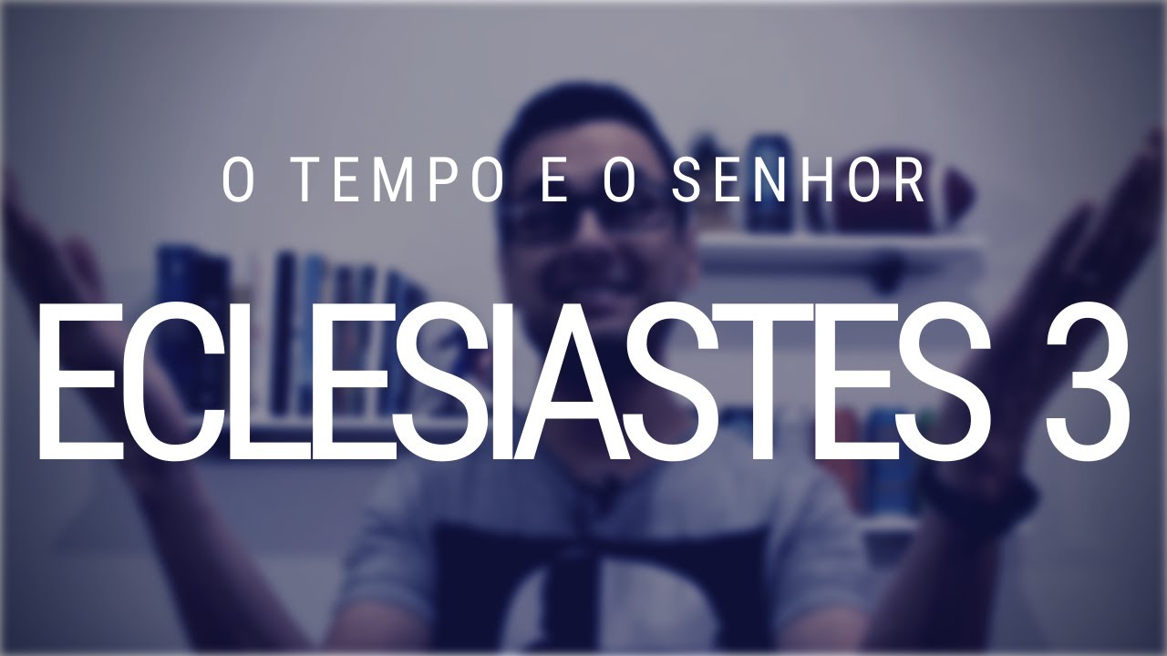 Estudo de Eclesiastes 3 - Tempo para todas as coisas