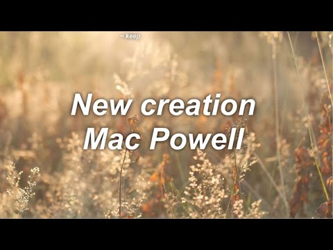 New Creation - Mac Powell | Lyrics
