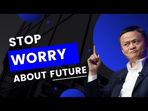 Jack Ma: Stop worrying about the future! Prepare for it! | Powerful Inspirational video