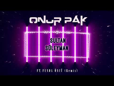 Sultan Süleyman - Funda Öncü (Onur Pak Remix) 2022