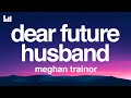 Meghan Trainor - Dear Future Husband (Lyrics)