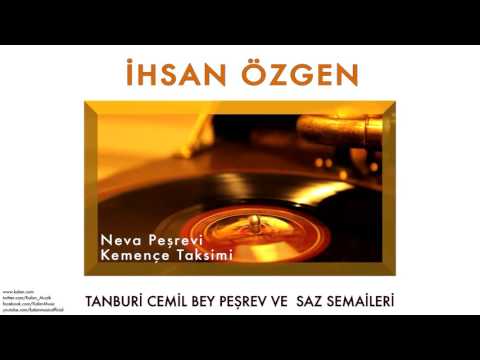 İhsan Özgen - Neva Peşrevi & KemençeTaksimi [ © 2013 Kalan Müzik ]