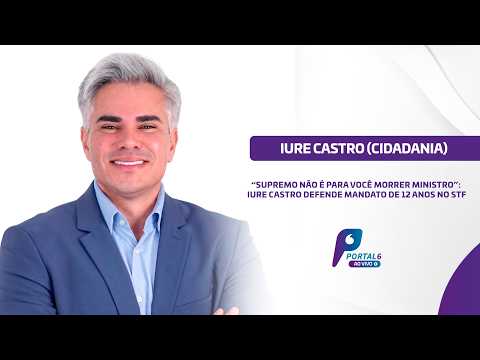“Supremo não é para você morrer ministro”: Iure Castro defende mandato de 12 anos no STF