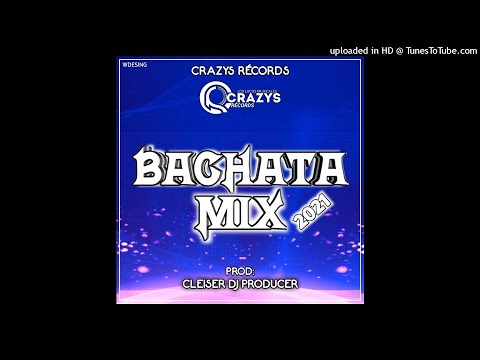 Bachata Mix 2021 CleiserDj Producer-Crazys Records