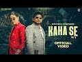 KAHA SE Official Video Bintu Pabra Pranjal Dahiya Shiva Choudhary New Haryanvi Song 2026