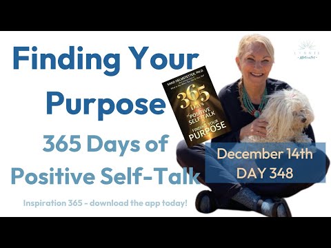 Day 348_The Purpose of Finding Your Purpose_365 Days of Positive SelfTalk Finding Your Purpose-Dec14